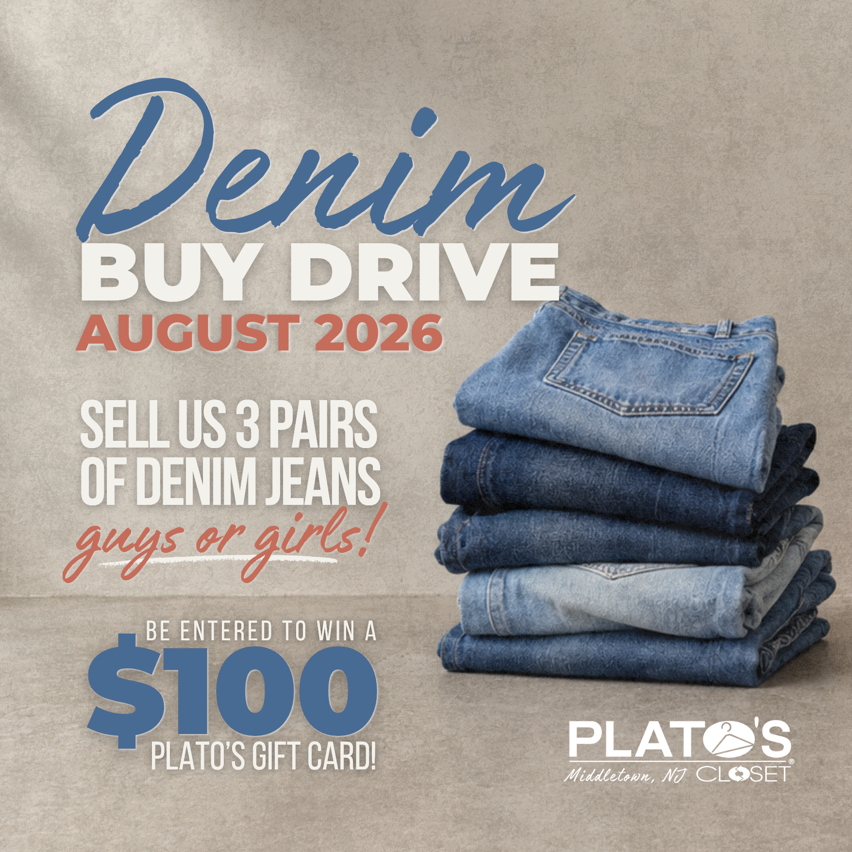 Sell jeans for cash at Plato's Closet Middletown, NJ during our August Denim Buy Drive. Bring in three pairs of men's or women's denim and earn an entry to win a $100 Plato's Closet gift card.